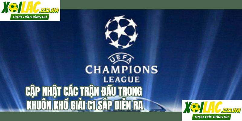 Cập nhật các trận đấu trong khuôn khổ giải C1 sắp diễn ra